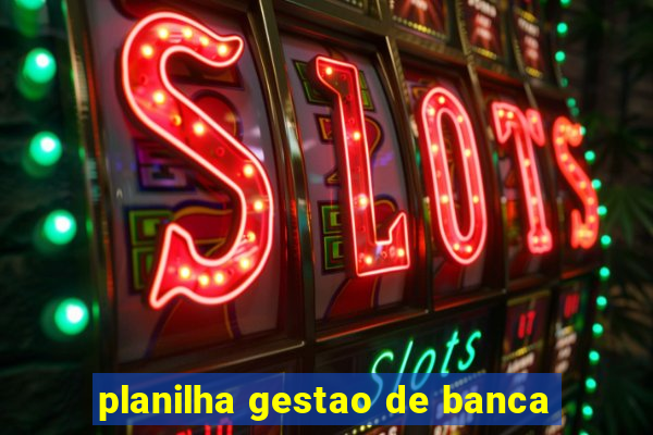 planilha gestao de banca